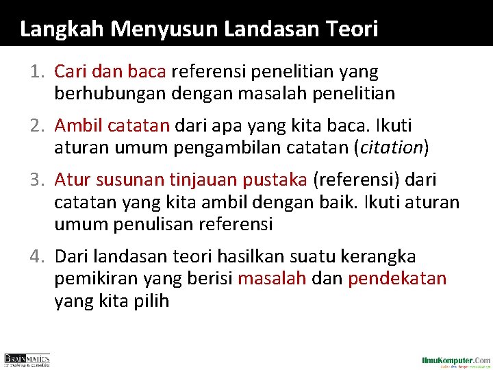 Langkah Menyusun Landasan Teori 1. Cari dan baca referensi penelitian yang berhubungan dengan masalah Langkah Menyusun Landasan Teori 1. Cari dan baca referensi penelitian yang berhubungan dengan masalah