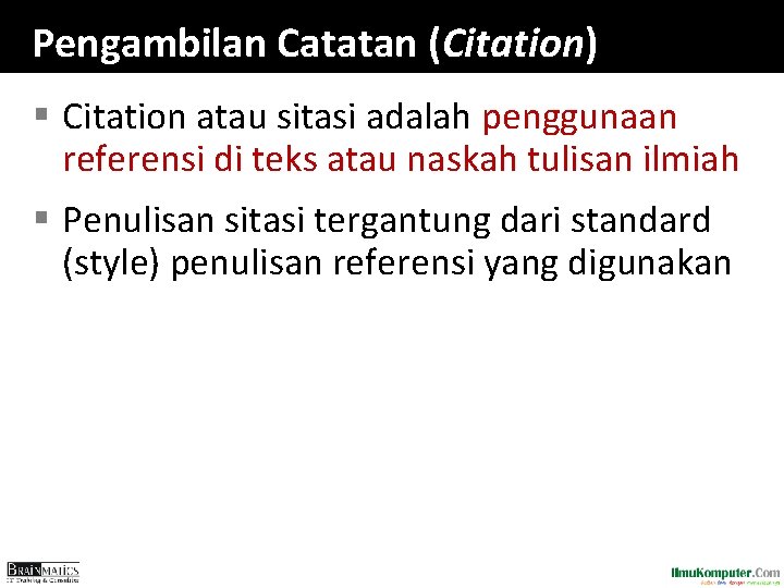 Pengambilan Catatan (Citation) § Citation atau sitasi adalah penggunaan referensi di teks atau naskah Pengambilan Catatan (Citation) § Citation atau sitasi adalah penggunaan referensi di teks atau naskah