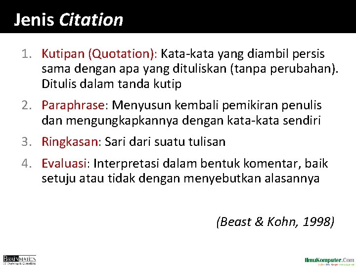 Jenis Citation 1. Kutipan (Quotation): Kata-kata yang diambil persis sama dengan apa yang dituliskan Jenis Citation 1. Kutipan (Quotation): Kata-kata yang diambil persis sama dengan apa yang dituliskan
