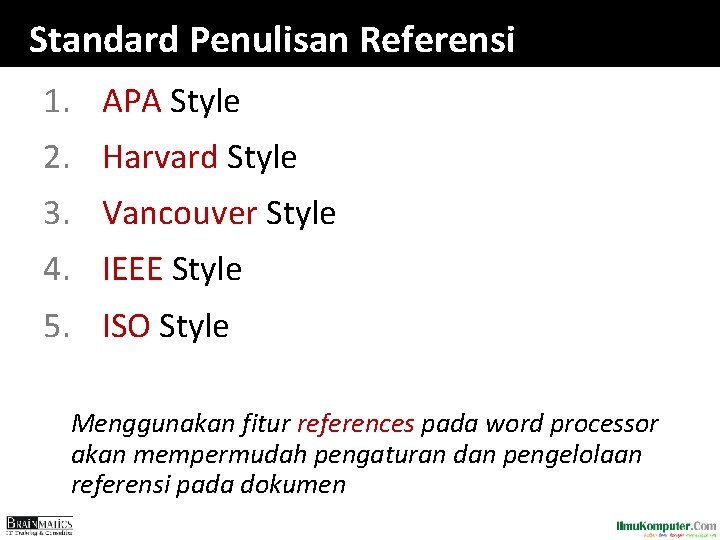 Standard Penulisan Referensi 1. APA Style 2. Harvard Style 3. Vancouver Style 4. IEEE Standard Penulisan Referensi 1. APA Style 2. Harvard Style 3. Vancouver Style 4. IEEE