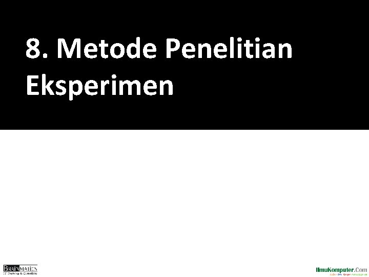 8. Metode Penelitian Eksperimen 8. Metode Penelitian Eksperimen