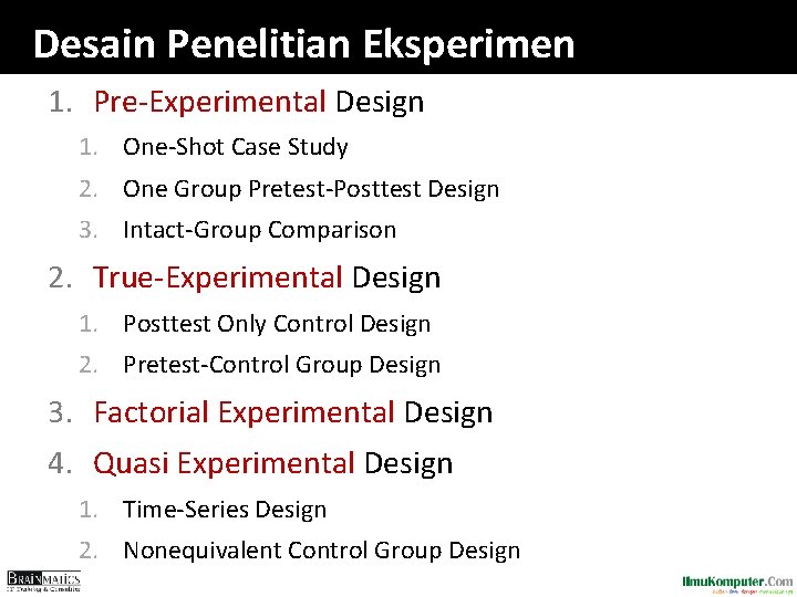 Desain Penelitian Eksperimen 1. Pre-Experimental Design 1. One-Shot Case Study 2. One Group Pretest-Posttest Desain Penelitian Eksperimen 1. Pre-Experimental Design 1. One-Shot Case Study 2. One Group Pretest-Posttest