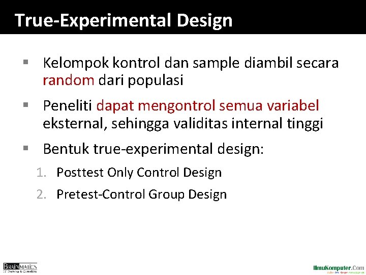 True-Experimental Design § Kelompok kontrol dan sample diambil secara random dari populasi § Peneliti True-Experimental Design § Kelompok kontrol dan sample diambil secara random dari populasi § Peneliti