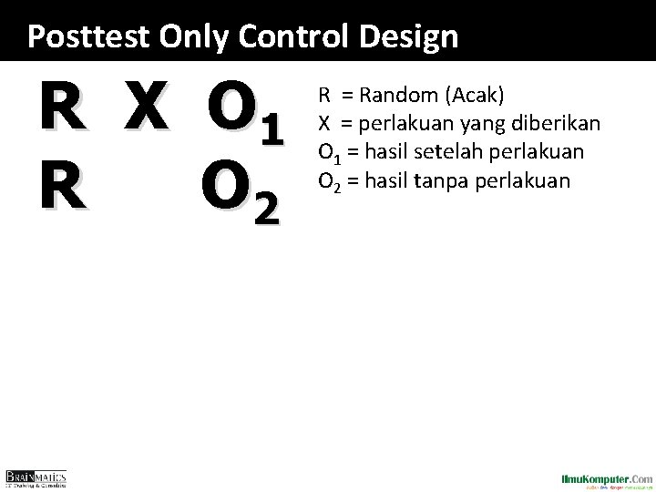 Posttest Only Control Design R X O 1 R O 2 R = Random Posttest Only Control Design R X O 1 R O 2 R = Random