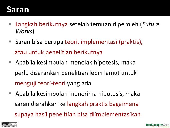Saran § Langkah berikutnya setelah temuan diperoleh (Future Works) § Saran bisa berupa teori, Saran § Langkah berikutnya setelah temuan diperoleh (Future Works) § Saran bisa berupa teori,