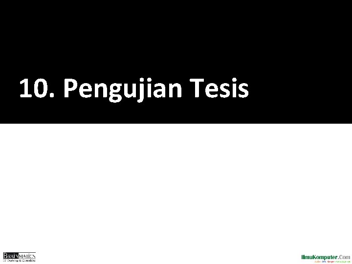 10. Pengujian Tesis 10. Pengujian Tesis
