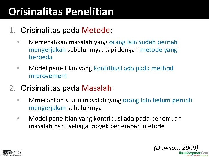 Orisinalitas Penelitian 1. Orisinalitas pada Metode: • Memecahkan masalah yang orang lain sudah pernah Orisinalitas Penelitian 1. Orisinalitas pada Metode: • Memecahkan masalah yang orang lain sudah pernah