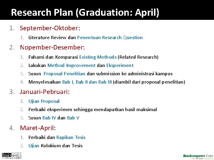 Research Plan (Graduation: April) 1. September-Oktober: 1. Literature Review dan Penentuan Research Question 2. Research Plan (Graduation: April) 1. September-Oktober: 1. Literature Review dan Penentuan Research Question 2.