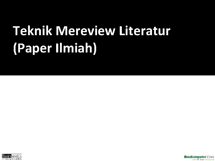 Teknik Mereview Literatur (Paper Ilmiah) Teknik Mereview Literatur (Paper Ilmiah)