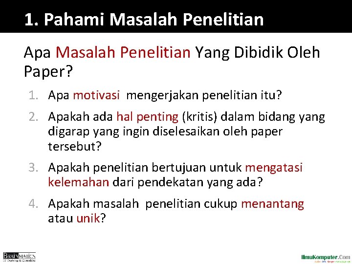 1. Pahami Masalah Penelitian Apa Masalah Penelitian Yang Dibidik Oleh Paper? 1. Apa motivasi 1. Pahami Masalah Penelitian Apa Masalah Penelitian Yang Dibidik Oleh Paper? 1. Apa motivasi