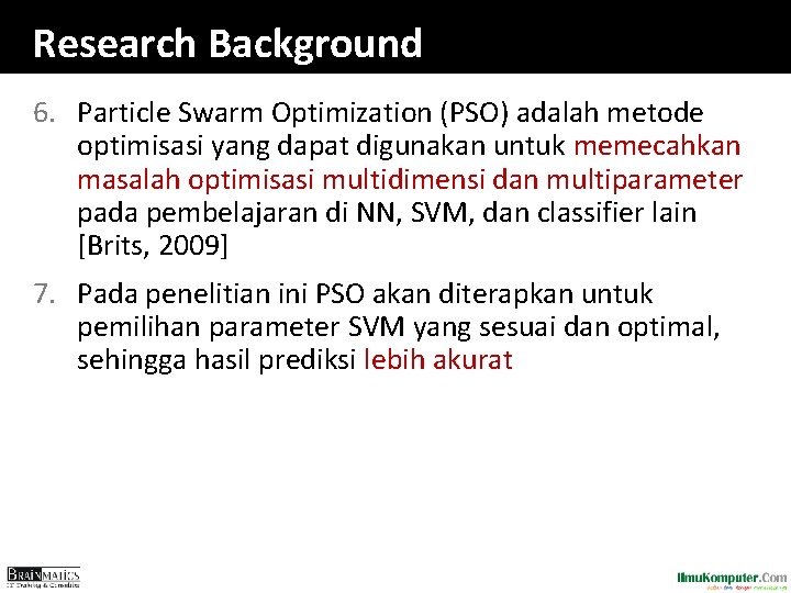 Research Background 6. Particle Swarm Optimization (PSO) adalah metode optimisasi yang dapat digunakan untuk Research Background 6. Particle Swarm Optimization (PSO) adalah metode optimisasi yang dapat digunakan untuk