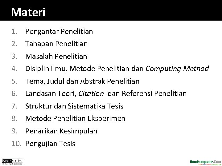 Materi 1. Pengantar Penelitian 2. Tahapan Penelitian 3. Masalah Penelitian 4. Disiplin Ilmu, Metode Materi 1. Pengantar Penelitian 2. Tahapan Penelitian 3. Masalah Penelitian 4. Disiplin Ilmu, Metode