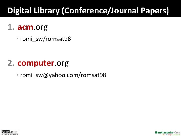 Digital Library (Conference/Journal Papers) 1. acm. org • romi_sw/romsat 98 2. computer. org • Digital Library (Conference/Journal Papers) 1. acm. org • romi_sw/romsat 98 2. computer. org •