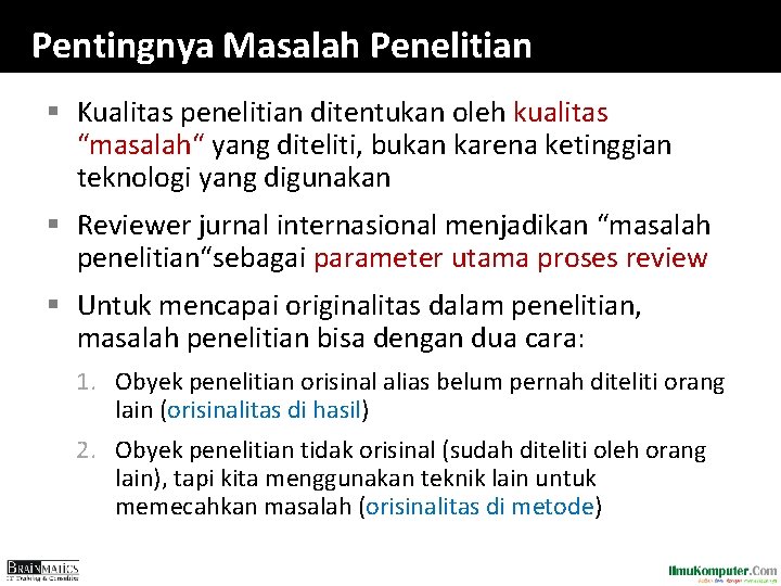 Pentingnya Masalah Penelitian § Kualitas penelitian ditentukan oleh kualitas “masalah“ yang diteliti, bukan karena Pentingnya Masalah Penelitian § Kualitas penelitian ditentukan oleh kualitas “masalah“ yang diteliti, bukan karena