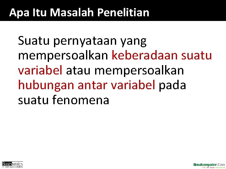 Apa Itu Masalah Penelitian Suatu pernyataan yang mempersoalkan keberadaan suatu variabel atau mempersoalkan hubungan Apa Itu Masalah Penelitian Suatu pernyataan yang mempersoalkan keberadaan suatu variabel atau mempersoalkan hubungan