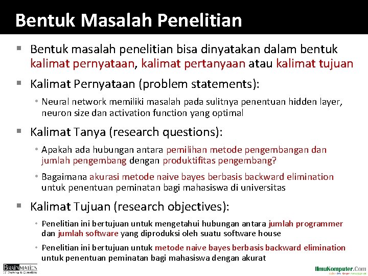 Bentuk Masalah Penelitian § Bentuk masalah penelitian bisa dinyatakan dalam bentuk kalimat pernyataan, kalimat Bentuk Masalah Penelitian § Bentuk masalah penelitian bisa dinyatakan dalam bentuk kalimat pernyataan, kalimat