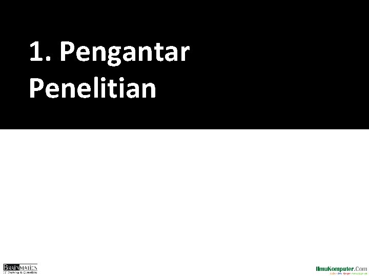 1. Pengantar Penelitian 1. Pengantar Penelitian