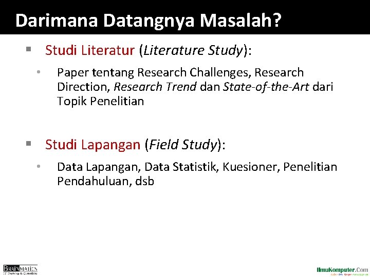 Darimana Datangnya Masalah? § Studi Literatur (Literature Study): • Paper tentang Research Challenges, Research Darimana Datangnya Masalah? § Studi Literatur (Literature Study): • Paper tentang Research Challenges, Research