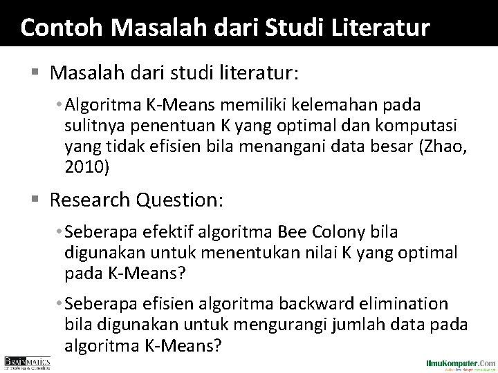 Contoh Masalah dari Studi Literatur § Masalah dari studi literatur: • Algoritma K-Means memiliki Contoh Masalah dari Studi Literatur § Masalah dari studi literatur: • Algoritma K-Means memiliki