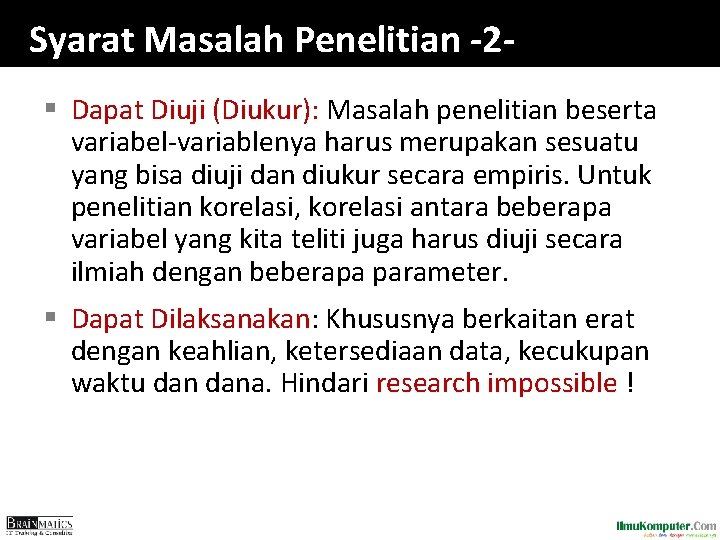 Syarat Masalah Penelitian -2§ Dapat Diuji (Diukur): Masalah penelitian beserta variabel-variablenya harus merupakan sesuatu Syarat Masalah Penelitian -2§ Dapat Diuji (Diukur): Masalah penelitian beserta variabel-variablenya harus merupakan sesuatu