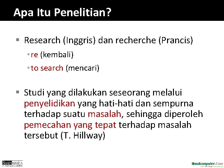 Apa Itu Penelitian? § Research (Inggris) dan recherche (Prancis) • re (kembali) • to Apa Itu Penelitian? § Research (Inggris) dan recherche (Prancis) • re (kembali) • to