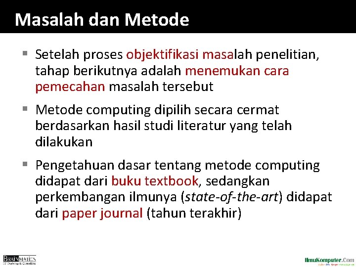Masalah dan Metode § Setelah proses objektifikasi masalah penelitian, tahap berikutnya adalah menemukan cara Masalah dan Metode § Setelah proses objektifikasi masalah penelitian, tahap berikutnya adalah menemukan cara