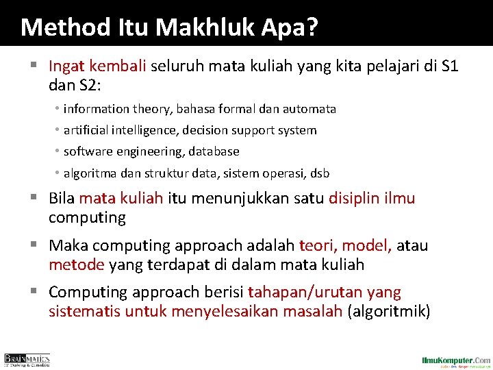 Method Itu Makhluk Apa? § Ingat kembali seluruh mata kuliah yang kita pelajari di Method Itu Makhluk Apa? § Ingat kembali seluruh mata kuliah yang kita pelajari di