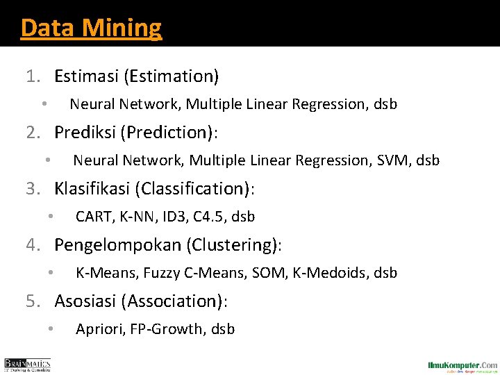 Data Mining 1. Estimasi (Estimation) Neural Network, Multiple Linear Regression, dsb • 2. Prediksi Data Mining 1. Estimasi (Estimation) Neural Network, Multiple Linear Regression, dsb • 2. Prediksi