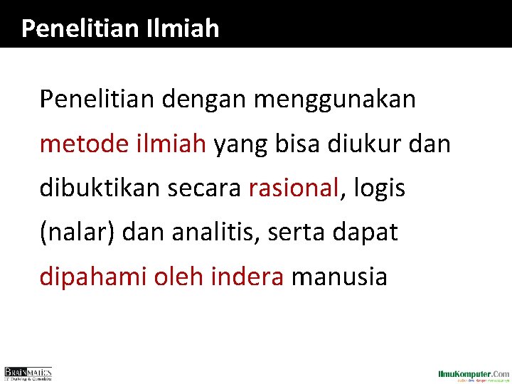 Penelitian Ilmiah Penelitian dengan menggunakan metode ilmiah yang bisa diukur dan dibuktikan secara rasional, Penelitian Ilmiah Penelitian dengan menggunakan metode ilmiah yang bisa diukur dan dibuktikan secara rasional,