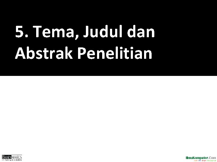 5. Tema, Judul dan Abstrak Penelitian 5. Tema, Judul dan Abstrak Penelitian