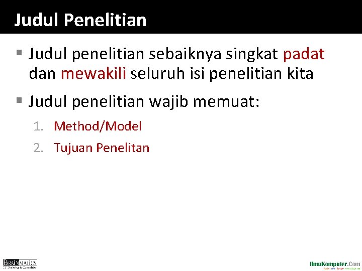 Judul Penelitian § Judul penelitian sebaiknya singkat padat dan mewakili seluruh isi penelitian kita Judul Penelitian § Judul penelitian sebaiknya singkat padat dan mewakili seluruh isi penelitian kita