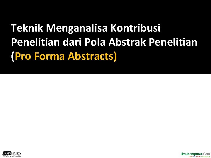 Teknik Menganalisa Kontribusi Penelitian dari Pola Abstrak Penelitian (Pro Forma Abstracts) Teknik Menganalisa Kontribusi Penelitian dari Pola Abstrak Penelitian (Pro Forma Abstracts)