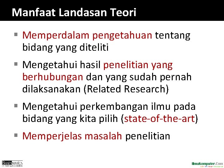 Manfaat Landasan Teori § Memperdalam pengetahuan tentang bidang yang diteliti § Mengetahui hasil penelitian Manfaat Landasan Teori § Memperdalam pengetahuan tentang bidang yang diteliti § Mengetahui hasil penelitian