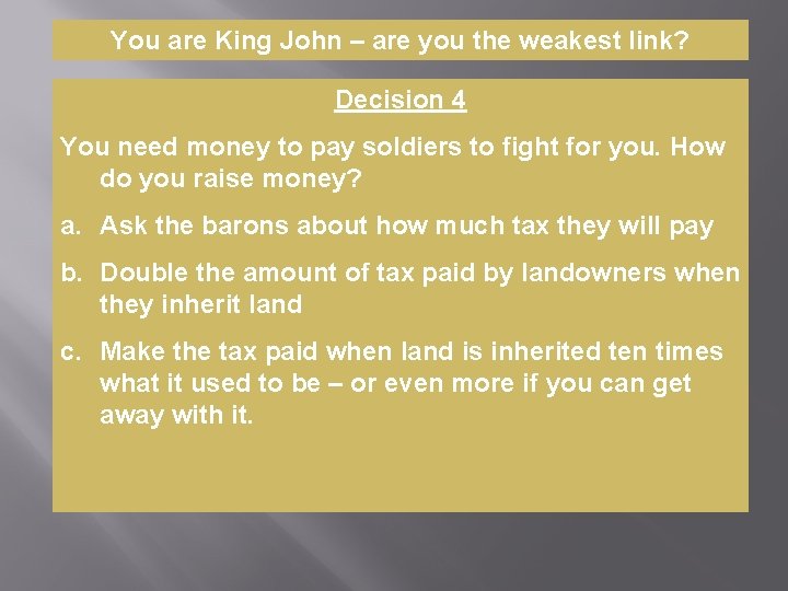 You are King John – are you the weakest link? Decision 4 You need