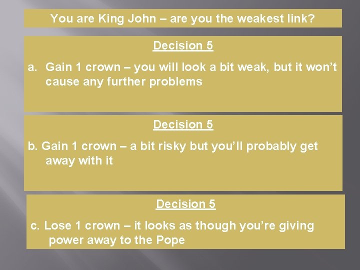 You are King John – are you the weakest link? Decision 5 a. Gain