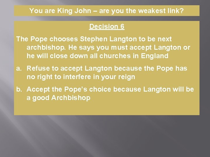 You are King John – are you the weakest link? Decision 6 The Pope