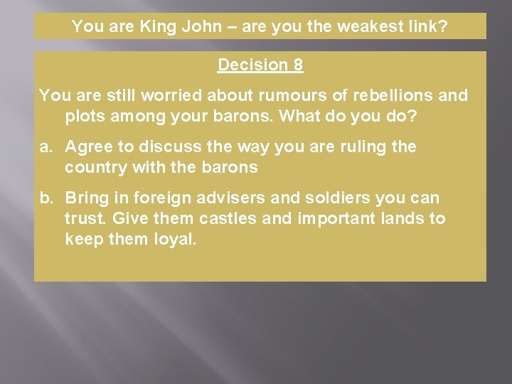 You are King John – are you the weakest link? Decision 8 You are