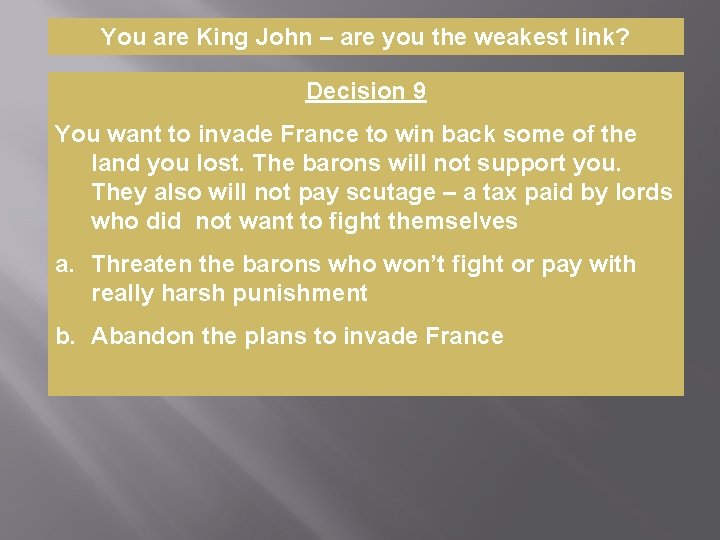 You are King John – are you the weakest link? Decision 9 You want