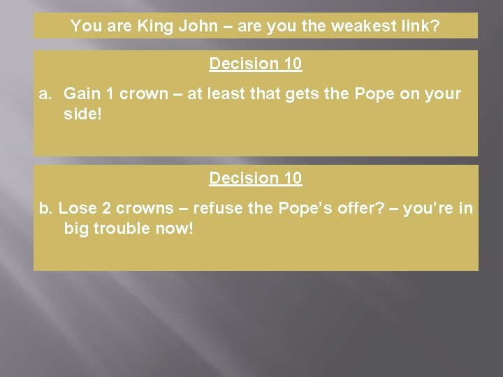You are King John – are you the weakest link? Decision 10 a. Gain