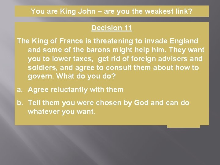 You are King John – are you the weakest link? Decision 11 The King