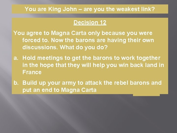 You are King John – are you the weakest link? Decision 12 You agree