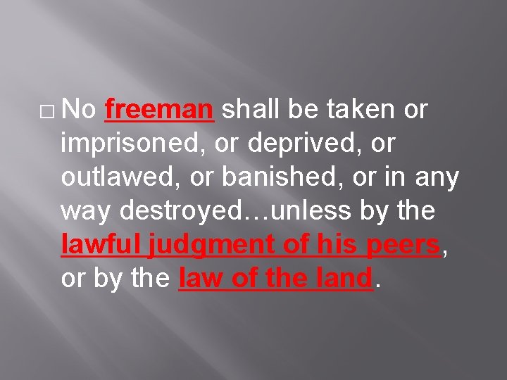 � No freeman shall be taken or imprisoned, or deprived, or outlawed, or banished,