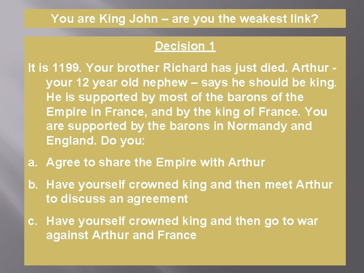 You are King John – are you the weakest link? Decision 1 It is