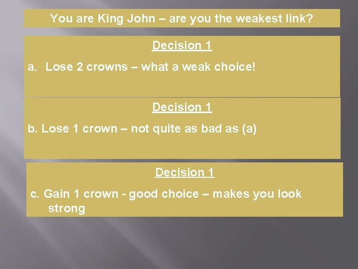 You are King John – are you the weakest link? Decision 1 a. Lose