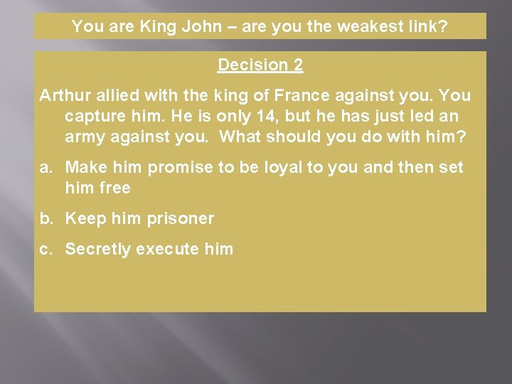 You are King John – are you the weakest link? Decision 2 Arthur allied