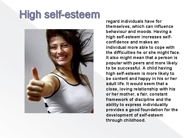 High self-esteem A high self-esteem - This is the regard individuals have for themselves,