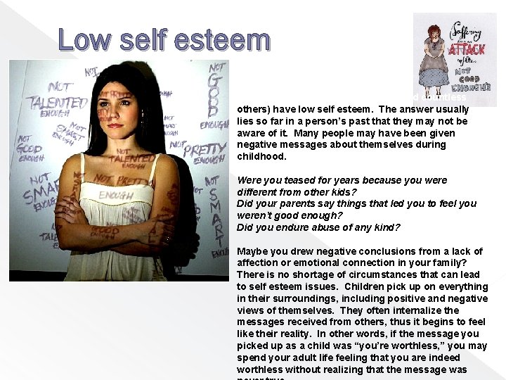 Low self esteem You may be wondering why some (and countless others) have low