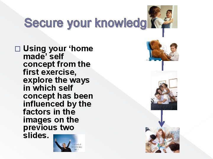 Secure your knowledge � Using your ‘home made’ self concept from the first exercise,