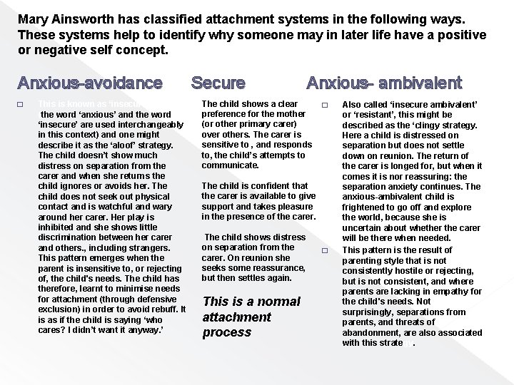 Mary Ainsworth has classified attachment systems in the following ways. These systems help to