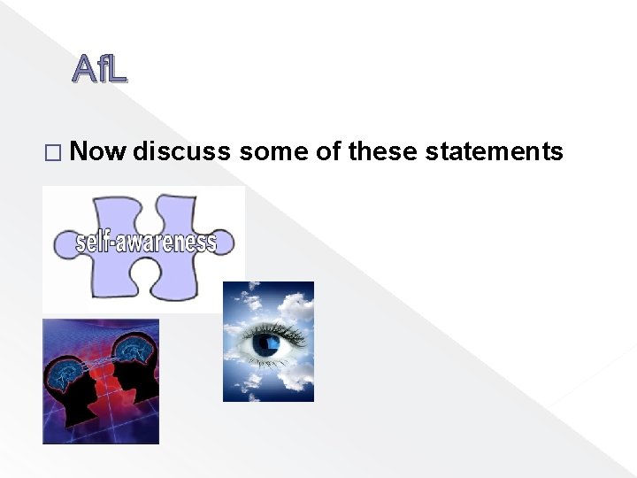 Af. L � Now discuss some of these statements 